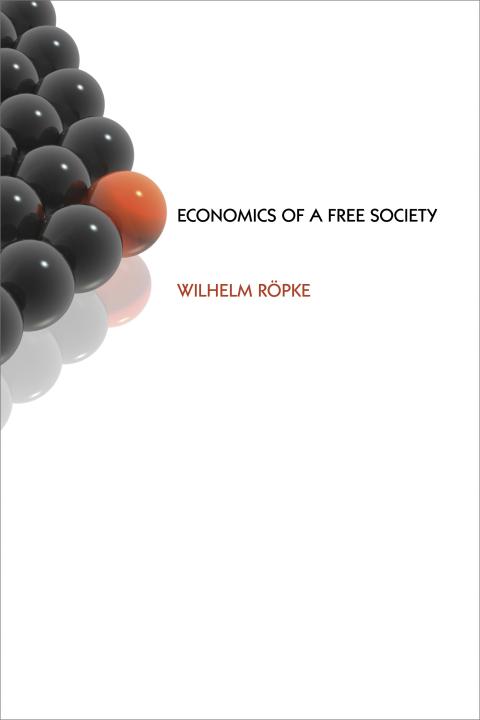 Economics of a Free Society by Wilhelm Röpke Economics of a Free Society by Wilhelm Röpke